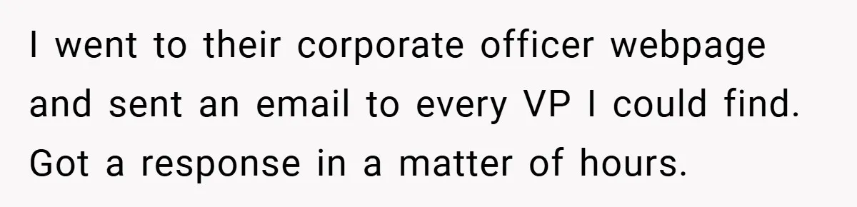 I went to their corporate officer webpage and sent an email to every VP I could find. Got a response in a matter of hours.