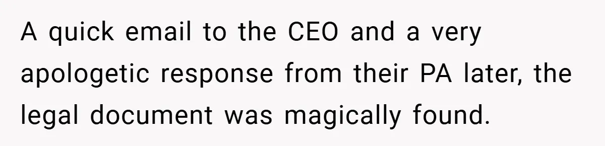 A quick email to the CEO and a very apologetic response from their PA later, the legal document was magically found.