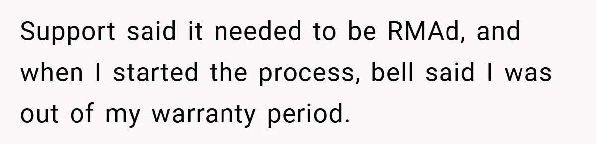 Support said it needed to be RMAd, and when I started the process, bell said I was out of my warranty period.