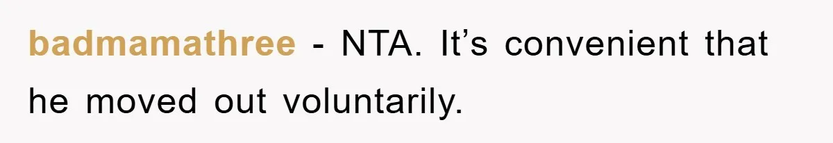 badmamathree − NTA. It’s convenient that he moved out voluntarily.