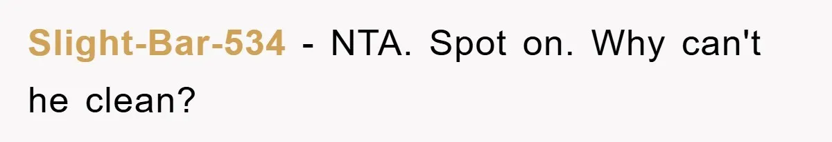 Slight-Bar-534 − NTA. Spot on. Why can't he clean?