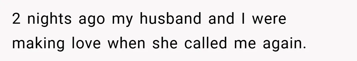 2 nights ago my husband and I were making love when she called me again.
