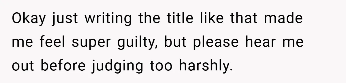 Okay just writing the title like that made me feel super guilty, but please hear me out before judging too harshly.