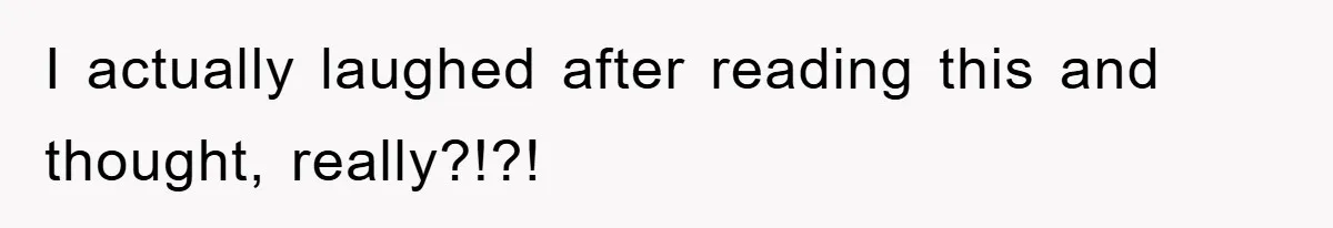 I actually laughed after reading this and thought, really?!?!