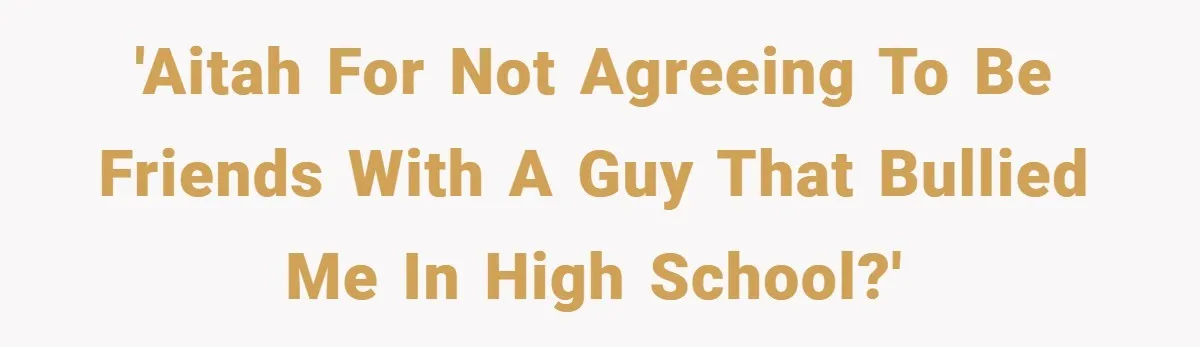Former Bully Begs for Friendship, Woman Says Forgiveness Doesn’t Mean Friendship 'AITAH for not agreeing to be friends with a guy that bullied me in high school?'
