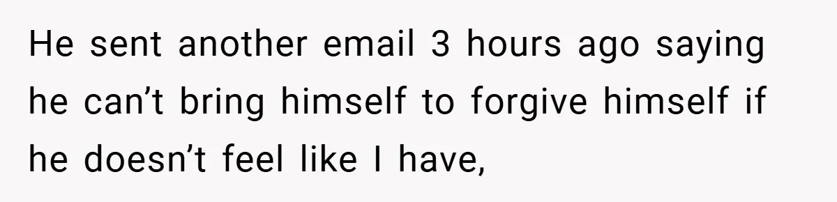Former Bully Begs for Friendship, Woman Says Forgiveness Doesn’t Mean Friendship He sent another email 3 hours ago saying he can’t bring himself to forgive himself if he doesn’t feel like I have,
