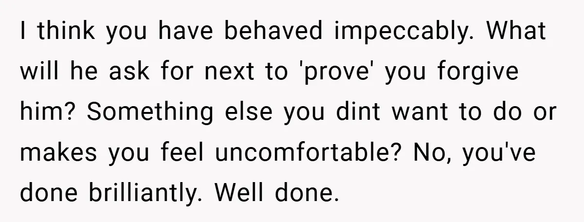 Former Bully Begs for Friendship, Woman Says Forgiveness Doesn’t Mean Friendship I think you have behaved impeccably. What will he ask for next to 'prove' you forgive him? Something else you dint want to do or makes you feel uncomfortable? No,...