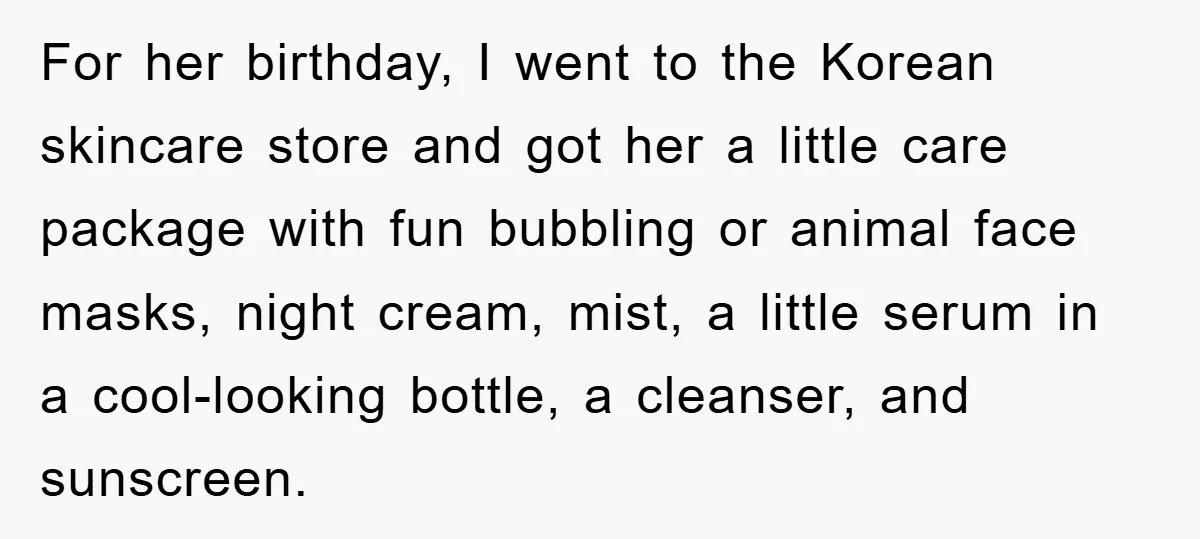 For her birthday, I went to the Korean skincare store and got her a little care package with fun bubbling or animal face masks, night cream, mist, a little serum...
