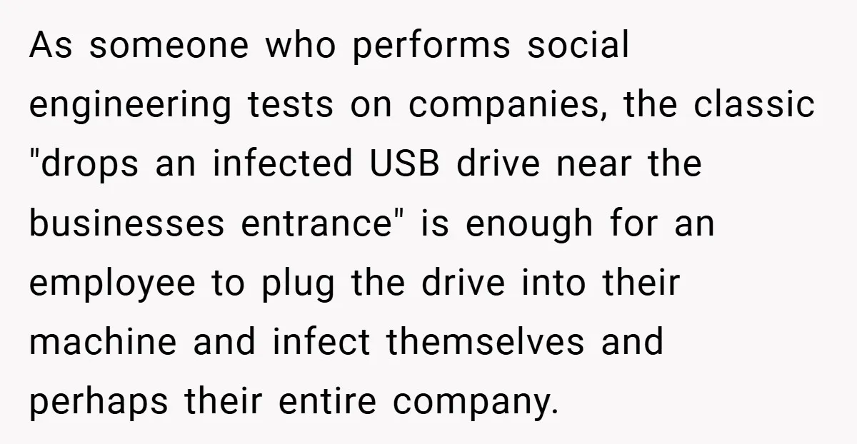 As someone who performs social engineering tests on companies, the classic "drops an infected USB drive near the businesses entrance" is enough for an employee to plug the drive into...