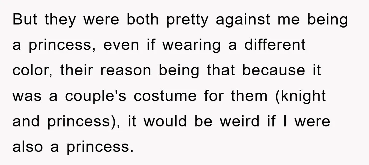 But they were both pretty against me being a princess, even if wearing a different color, their reason being that because it was a couple's costume for them (knight and...