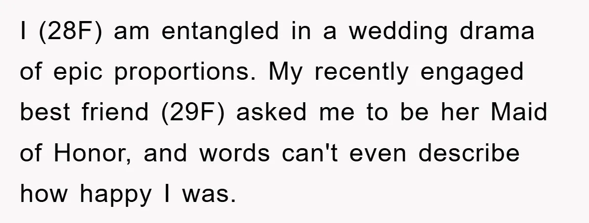 I (28F) am entangled in a wedding drama of epic proportions. My recently engaged best friend (29F) asked me to be her Maid of Honor, and words can't even describe...