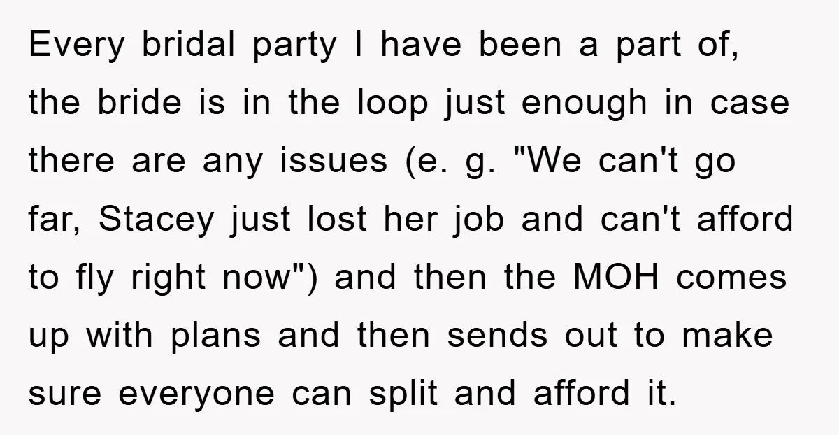 Every bridal party I have been a part of, the bride is in the loop just enough in case there are any issues (e. g. "We can't go far, Stacey...
