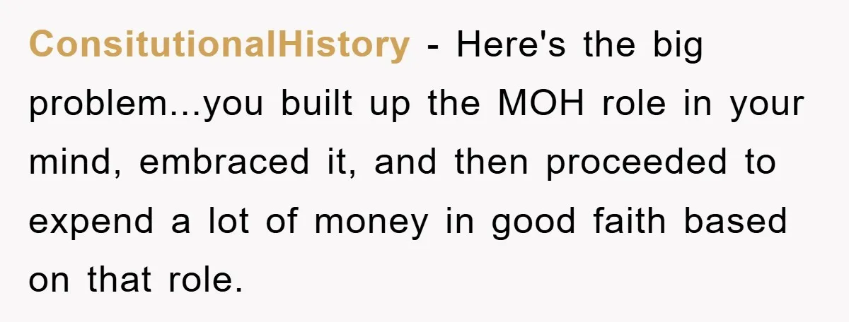 ConsitutionalHistory − Here's the big problem...you built up the MOH role in your mind, embraced it, and then proceeded to expend a lot of money in good faith based on...