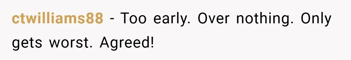 Woman Walks Away After Partner Calls Her ‘Stupid’ Over a Simple Mistake ctwilliams88 - Too early. Over nothing. Only gets worst. Agreed!