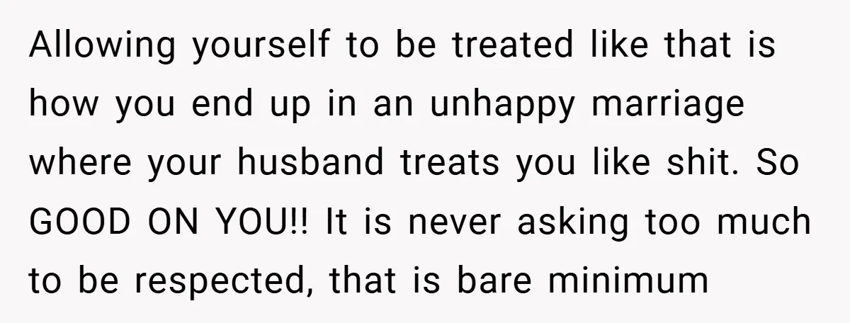 Woman Walks Away After Partner Calls Her ‘Stupid’ Over a Simple Mistake Allowing yourself to be treated like that is how you end up in an unhappy marriage where your husband treats you like shit. So GOOD ON YOU!! It is never...