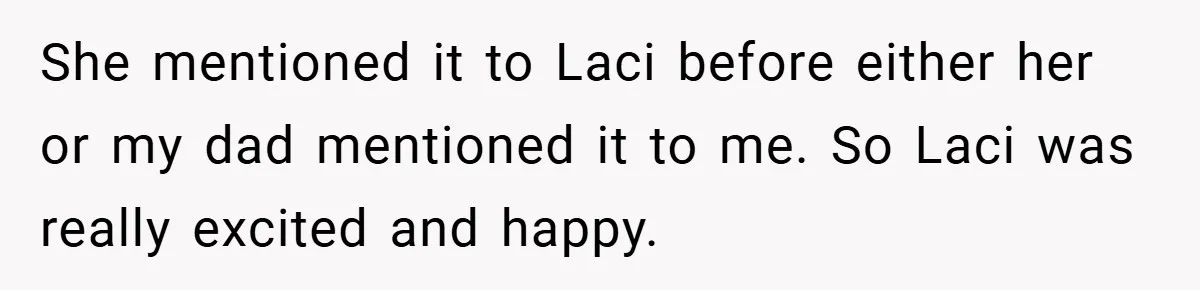 Teen Refuses to Play ‘Perfect Sister’ at Dad’s Wedding, Stepmom Isn’t Happy She mentioned it to Laci before either her or my dad mentioned it to me. So Laci was really excited and happy.