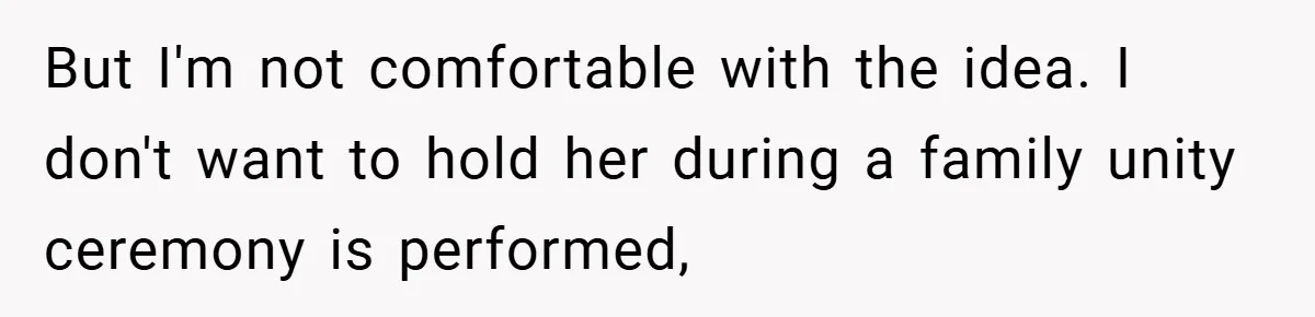 Teen Refuses to Play ‘Perfect Sister’ at Dad’s Wedding, Stepmom Isn’t Happy But I'm not comfortable with the idea. I don't want to hold her during a family unity ceremony is performed,