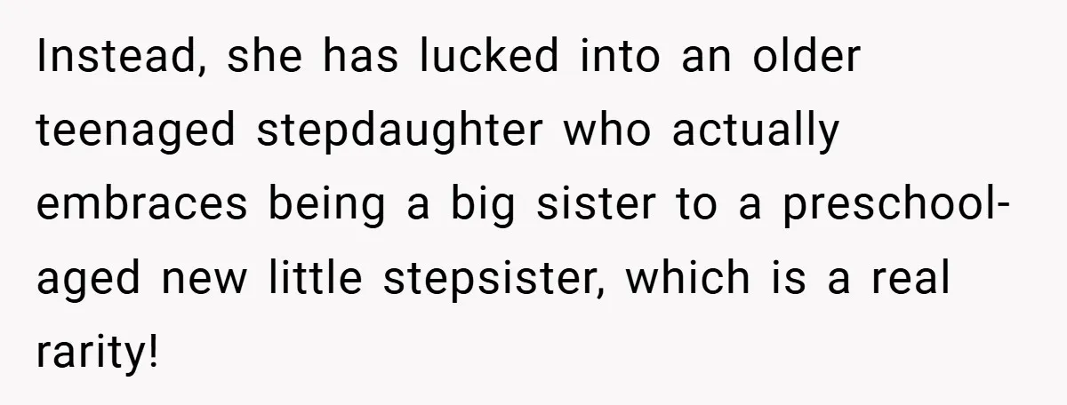 Teen Refuses to Play ‘Perfect Sister’ at Dad’s Wedding, Stepmom Isn’t Happy Instead, she has lucked into an older teenaged stepdaughter who actually embraces being a big sister to a preschool-aged new little stepsister, which is a real rarity!