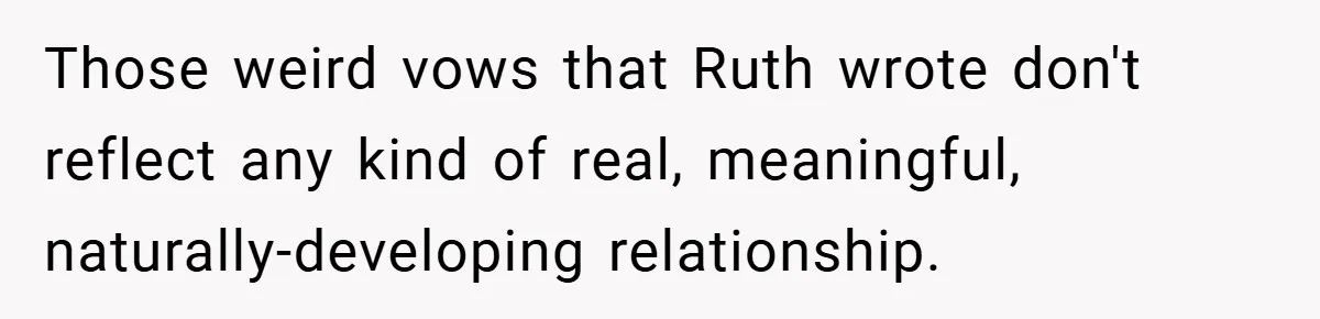 Teen Refuses to Play ‘Perfect Sister’ at Dad’s Wedding, Stepmom Isn’t Happy Those weird vows that Ruth wrote don't reflect any kind of real, meaningful, naturally-developing relationship.