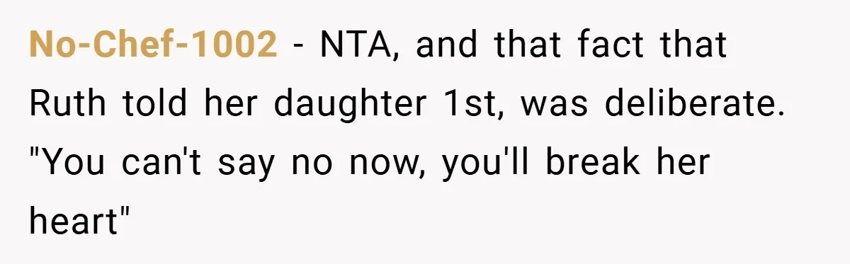 Teen Refuses to Play ‘Perfect Sister’ at Dad’s Wedding, Stepmom Isn’t Happy No-Chef-1002 − NTA, and that fact that Ruth told her daughter 1st, was deliberate. "You can't say no now, you'll break her heart"