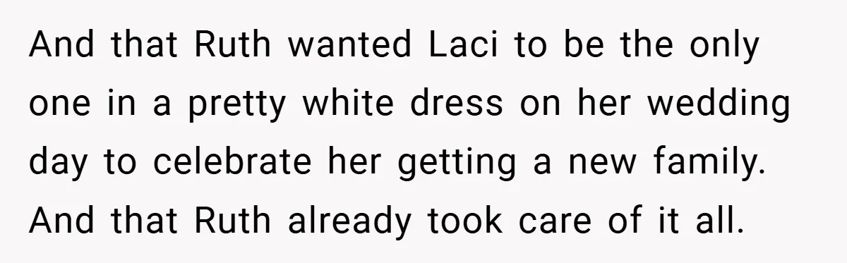 Teen Refuses to Play ‘Perfect Sister’ at Dad’s Wedding, Stepmom Isn’t Happy And that Ruth wanted Laci to be the only one in a pretty white dress on her wedding day to celebrate her getting a new family. And that Ruth already...