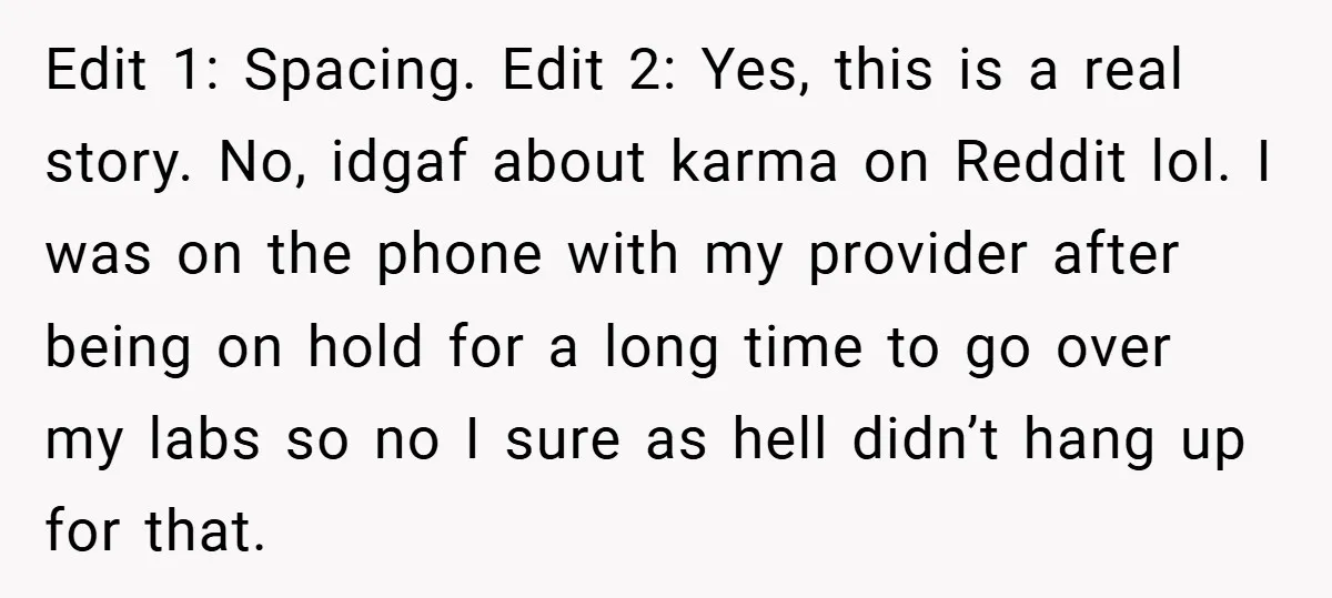Edit 1: Spacing. Edit 2: Yes, this is a real story. No, idgaf about karma on Reddit lol. I was on the phone with my provider after being on hold...