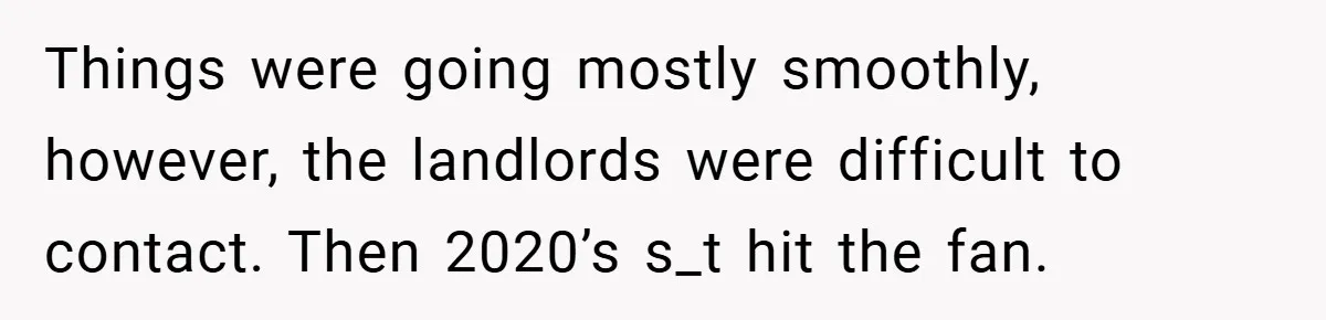 Landlord Tries to Sell Our Business Equipment to Competitors During Eviction - So They Followed His Rules… Perfectly Things were going mostly smoothly, however, the landlords were difficult to contact. Then 2020’s s_t hit the fan.