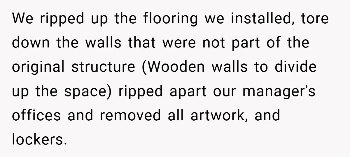 Landlord Tries to Sell Our Business Equipment to Competitors During Eviction - So They Followed His Rules… Perfectly We ripped up the flooring we installed, tore down the walls that were not part of the original structure (Wooden walls to divide up the space) ripped apart our manager's...