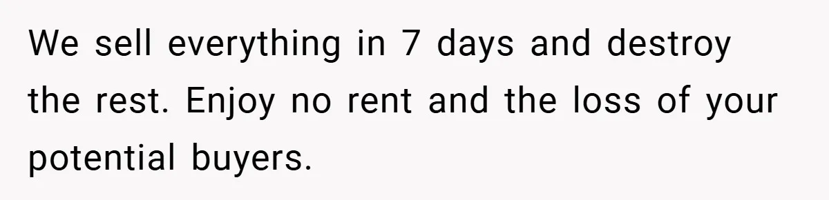Landlord Tries to Sell Our Business Equipment to Competitors During Eviction - So They Followed His Rules… Perfectly We sell everything in 7 days and destroy the rest. Enjoy no rent and the loss of your potential buyers.
