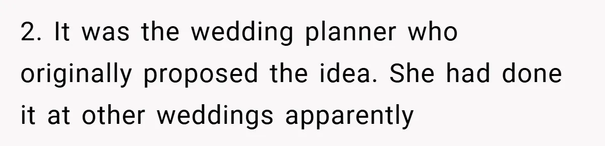 2. It was the wedding planner who originally proposed the idea. She had done it at other weddings apparently