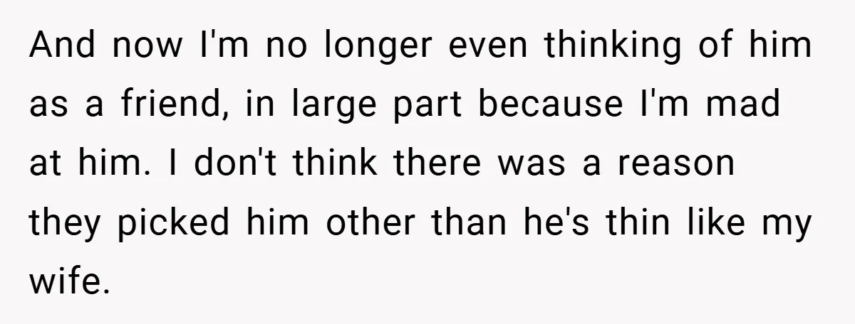 And now I'm no longer even thinking of him as a friend, in large part because I'm mad at him. I don't think there was a reason they picked him...