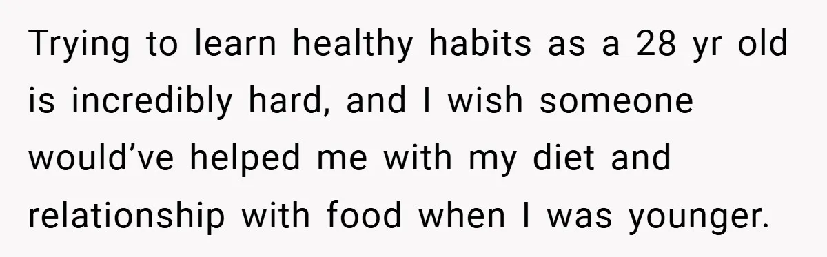 Trying to learn healthy habits as a 28 yr old is incredibly hard, and I wish someone would’ve helped me with my diet and relationship with food when I was...