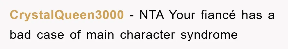 CrystalQueen3000 − NTA Your fiancé has a bad case of main character syndrome