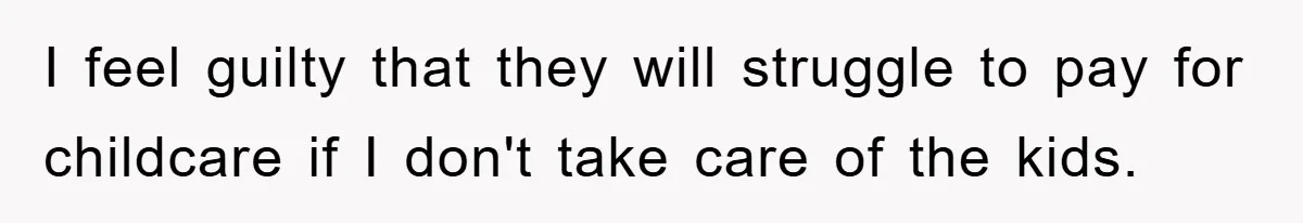 Free Childcare, Accused Of Starving Kids With Veggie Food I feel guilty that they will struggle to pay for childcare if I don't take care of the kids.