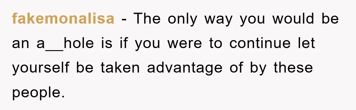 Free Childcare, Accused Of Starving Kids With Veggie Food fakemonalisa − The only way you would be an a__hole is if you were to continue let yourself be taken advantage of by these people.