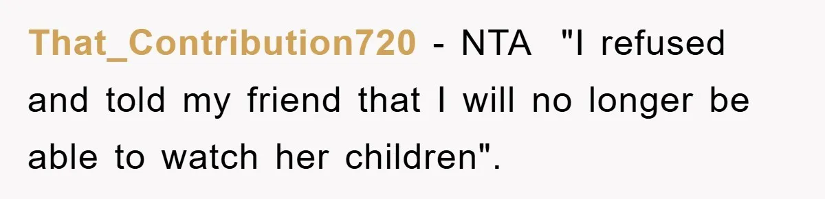 Free Childcare, Accused Of Starving Kids With Veggie Food That_Contribution720 − NTA "I refused and told my friend that I will no longer be able to watch her children".