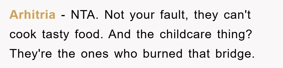Free Childcare, Accused Of Starving Kids With Veggie Food Arhitria − NTA. Not your fault, they can't cook tasty food. And the childcare thing? They're the ones who burned that bridge.