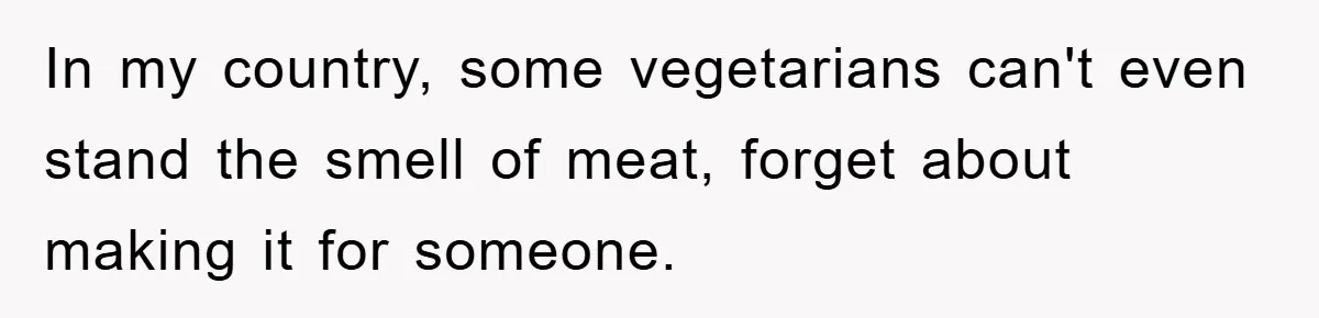 Free Childcare, Accused Of Starving Kids With Veggie Food In my country, some vegetarians can't even stand the smell of meat, forget about making it for someone.
