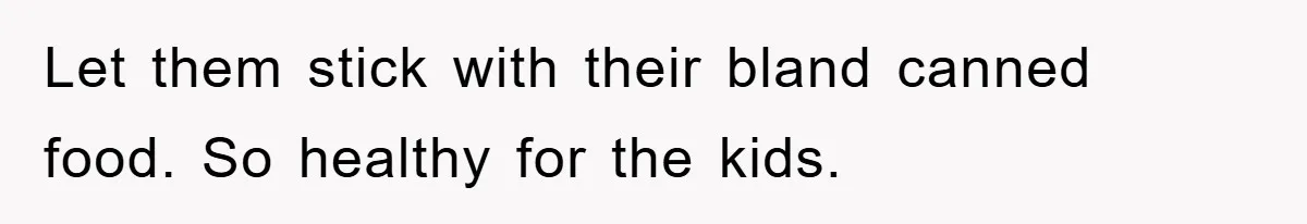 Free Childcare, Accused Of Starving Kids With Veggie Food Let them stick with their bland canned food. So healthy for the kids.