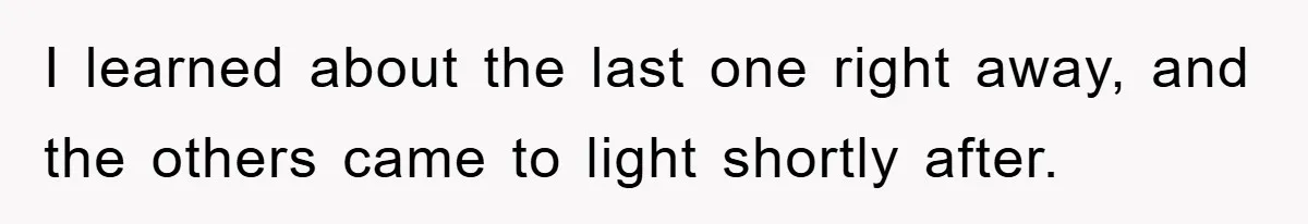 I learned about the last one right away, and the others came to light shortly after.