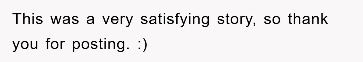 This was a very satisfying story, so thank you for posting. :)