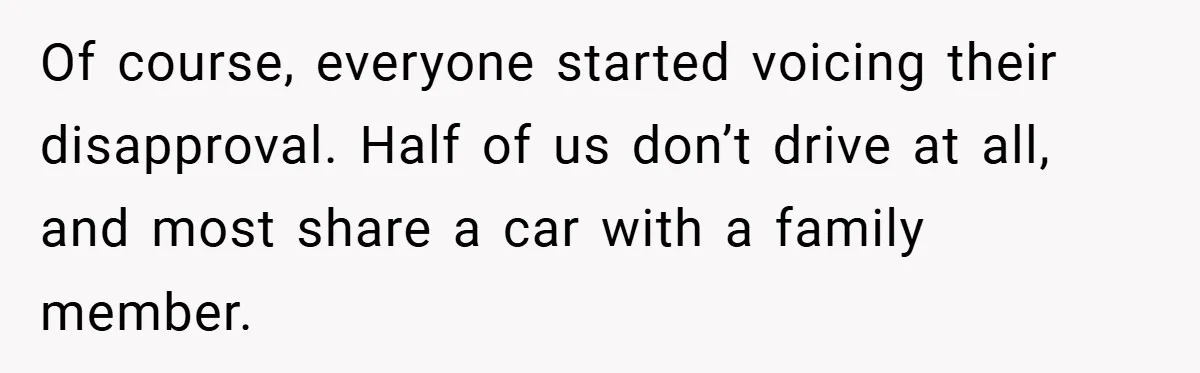 Boss Said ‘Find a New Job’ - Worker Lands One With Higher Pay and $1,000 Bonus Of course, everyone started voicing their disapproval. Half of us don’t drive at all, and most share a car with a family member.
