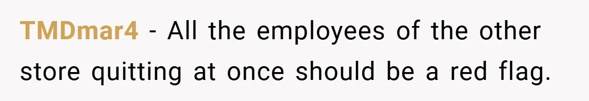 Boss Said ‘Find a New Job’ - Worker Lands One With Higher Pay and $1,000 Bonus TMDmar4 − All the employees of the other store quitting at once should be a red flag.