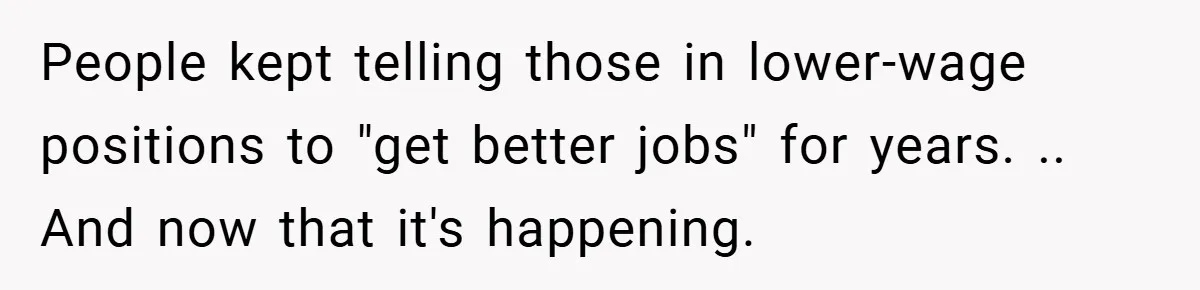 Boss Said ‘Find a New Job’ - Worker Lands One With Higher Pay and $1,000 Bonus People kept telling those in lower-wage positions to "get better jobs" for years. .. And now that it's happening.
