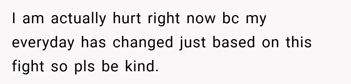 I am actually hurt right now bc my everyday has changed just based on this fight so pls be kind.