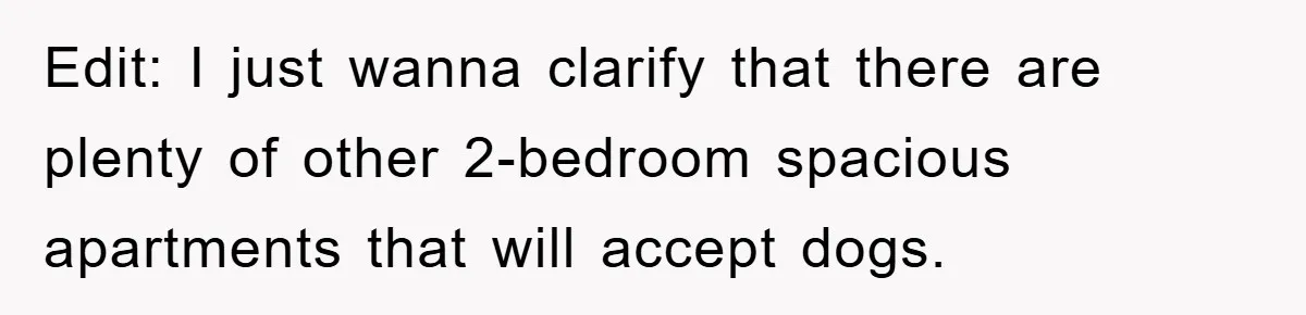 Edit: I just wanna clarify that there are plenty of other 2-bedroom spacious apartments that will accept dogs.