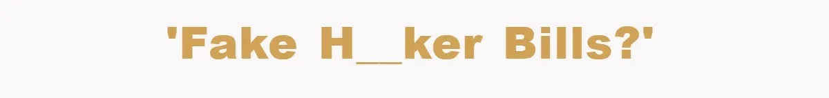 'Fake h__ker bills?'