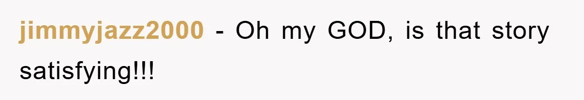 jimmyjazz2000 − Oh my GOD, is that story satisfying!!!