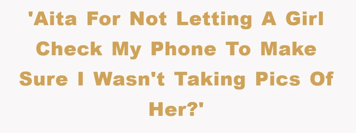 Accused of Being a Perv at the Gym - Man Refuses to Let Woman Search His Phone 'AITA for not letting a girl check my phone to make sure I wasn't taking pics of her?'