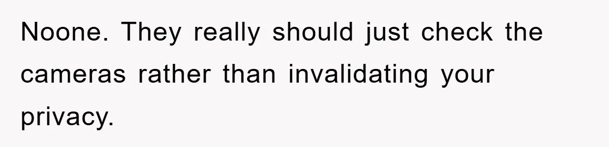 Accused of Being a Perv at the Gym - Man Refuses to Let Woman Search His Phone Noone. They really should just check the cameras rather than invalidating your privacy.